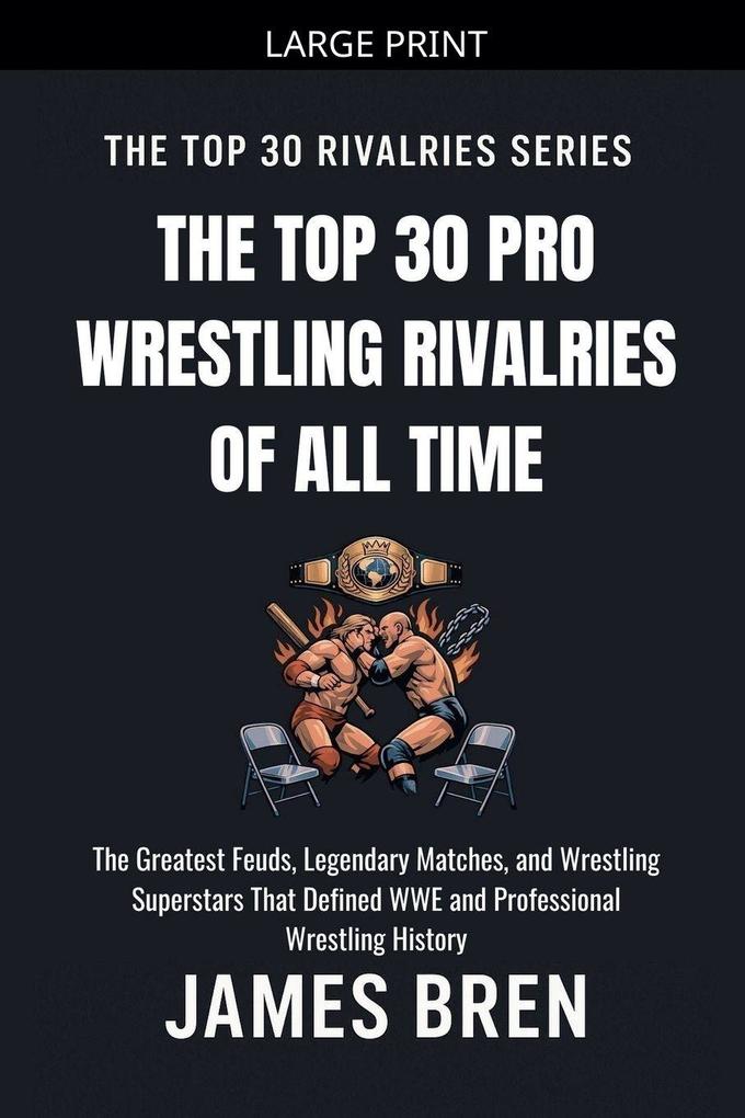 The Top 30 Pro Wrestling Rivalries of all Time