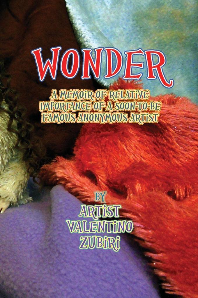 Wonder A Memoir of Relative Importance of a Soon-To-Be Famous Anonymous Artist