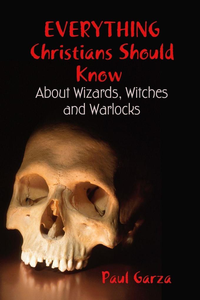 Everything Christians Should Know About Wizards Witches and Warlocks