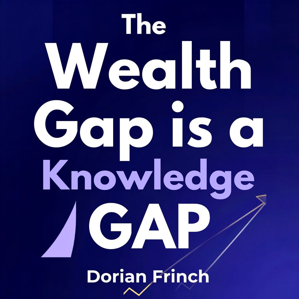 The Wealth Gap Is a Knowledge Gap