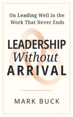 Leadership Without Arrival