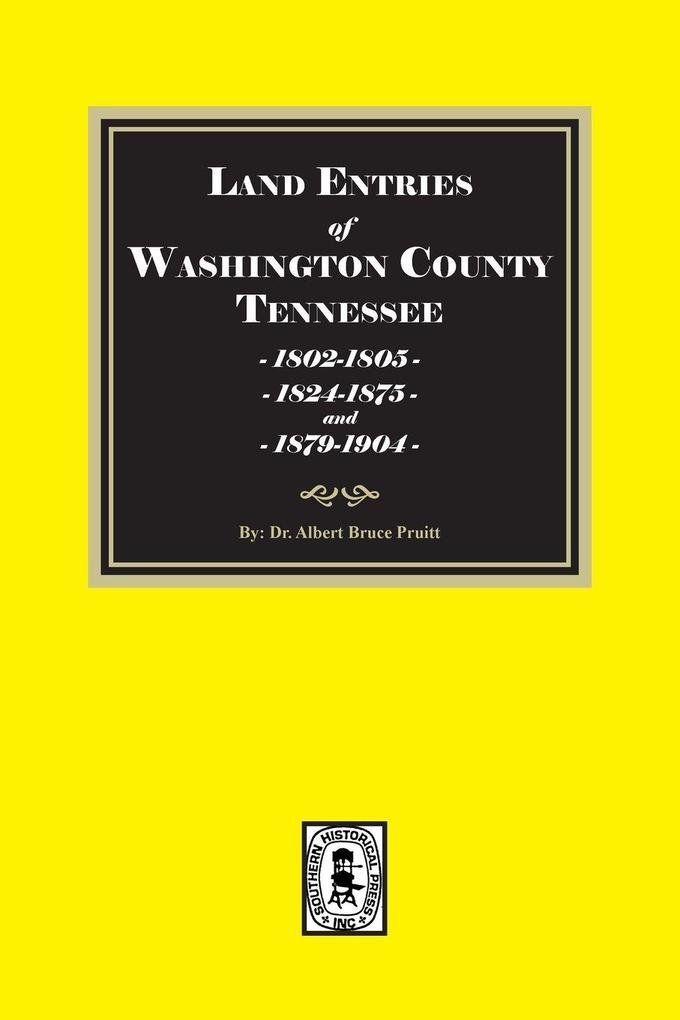 Land Entries in Washington County Tennessee 1802-1805 1824-1875 & 1879-1904. (Volume #2)