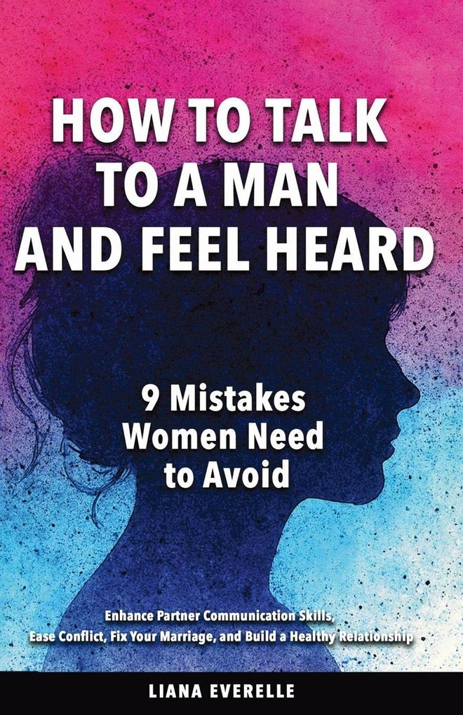 How to Talk to a Man and Feel Heard