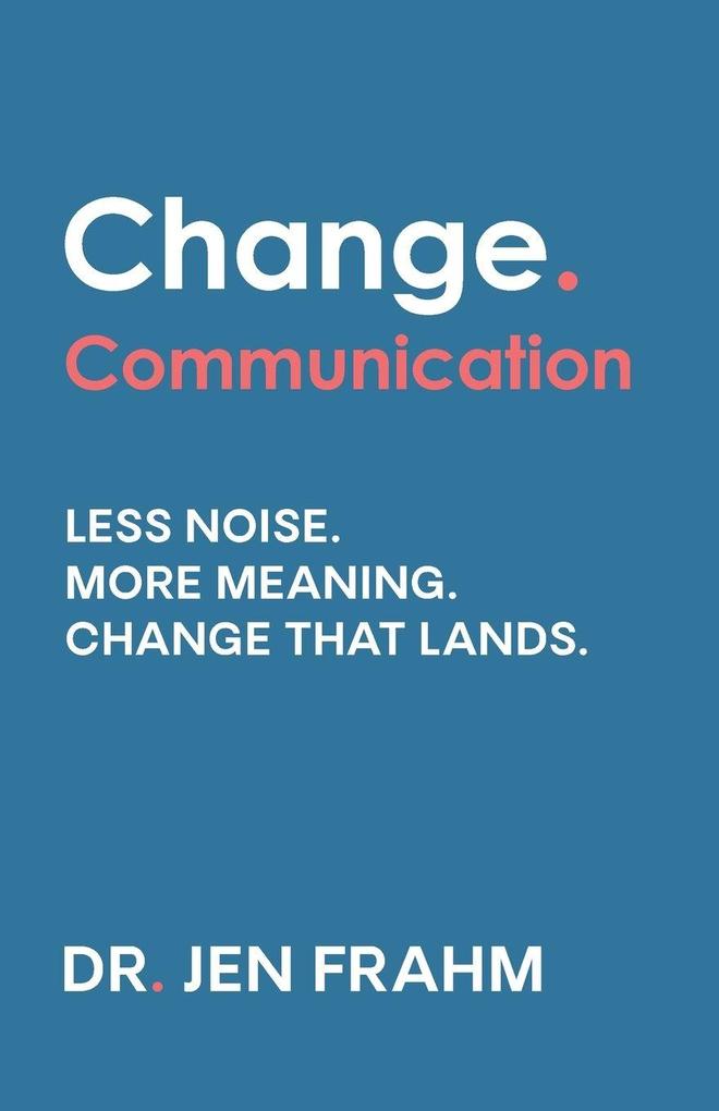 Change. Communication
