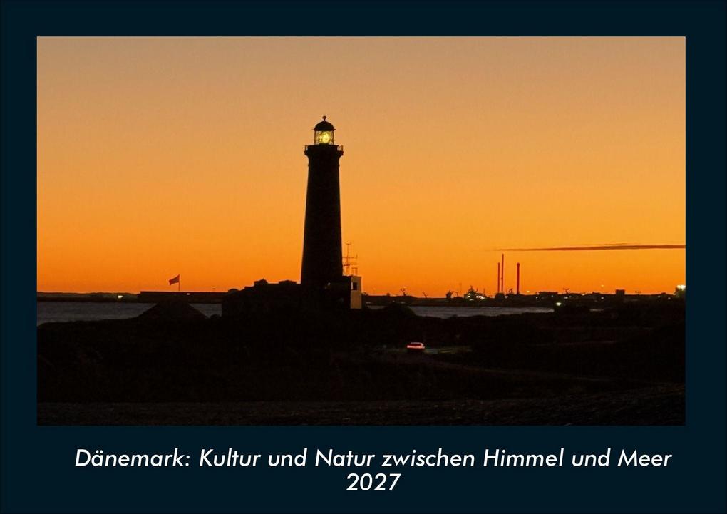 Dänemark: Kultur und Natur zwischen Himmel und Meer 2027 Fotokalender DIN A4