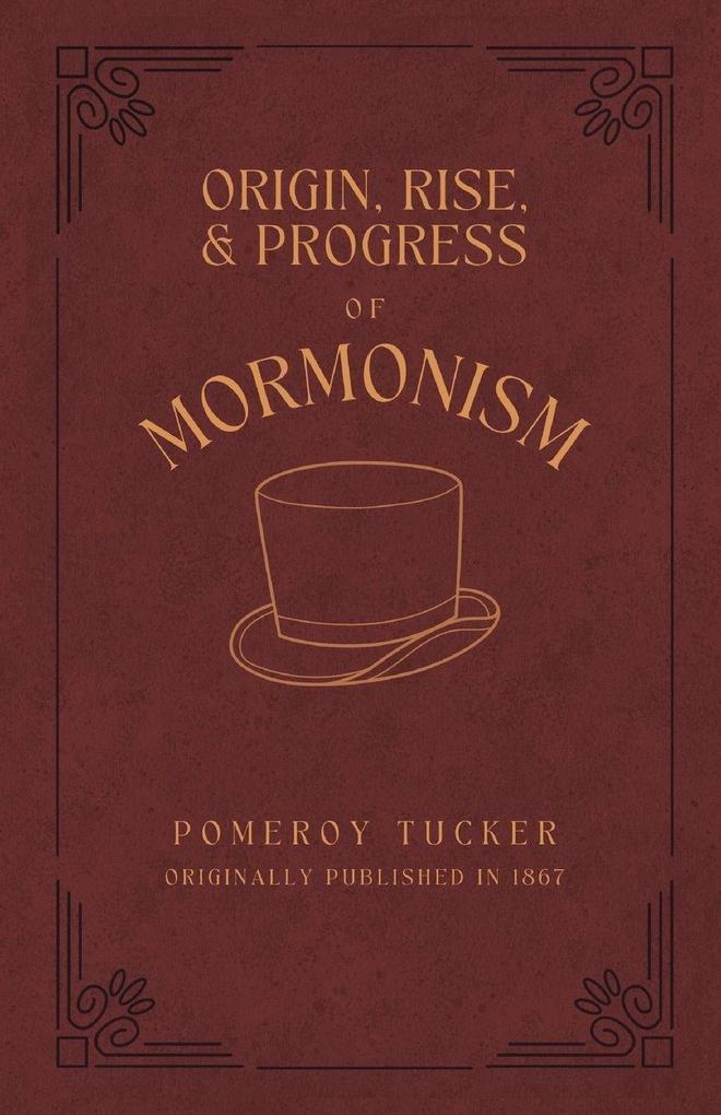 Origin Rise and Progress of Mormonism