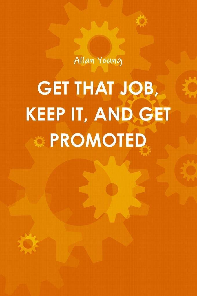 GET THAT JOB KEEP IT AND GET PROMOTED