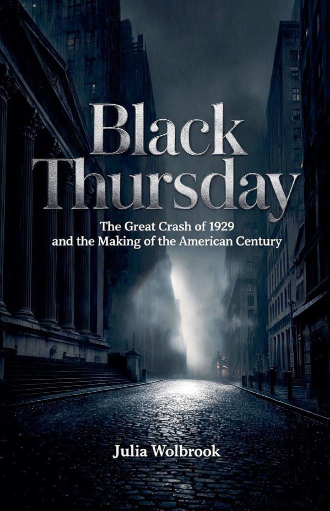 Black Thursday The Great Crash of 1929 and the Making of the American Century