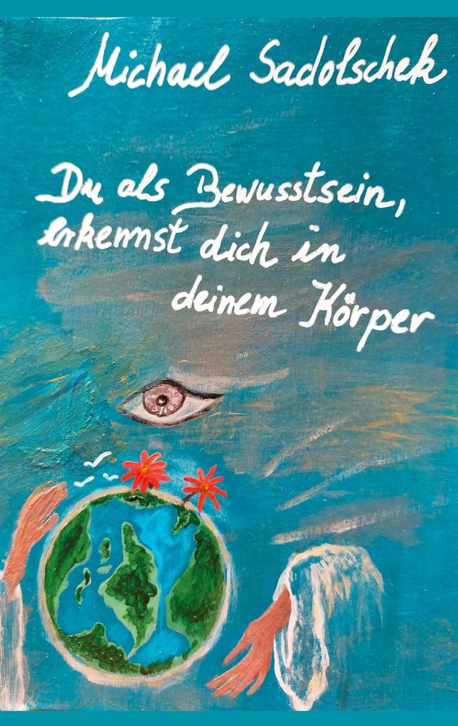 Du als Bewusstsein erkennst dich in deinem Körper