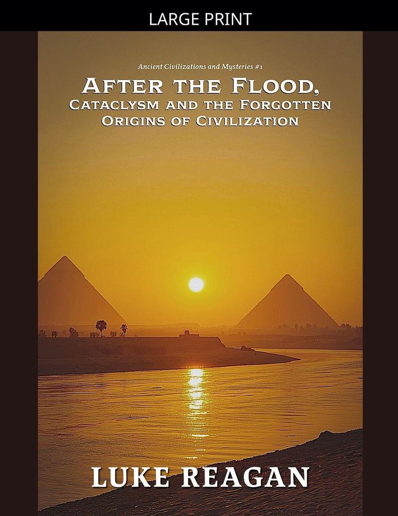 After the Flood Cataclysm and the Forgotten Origins of Civilization