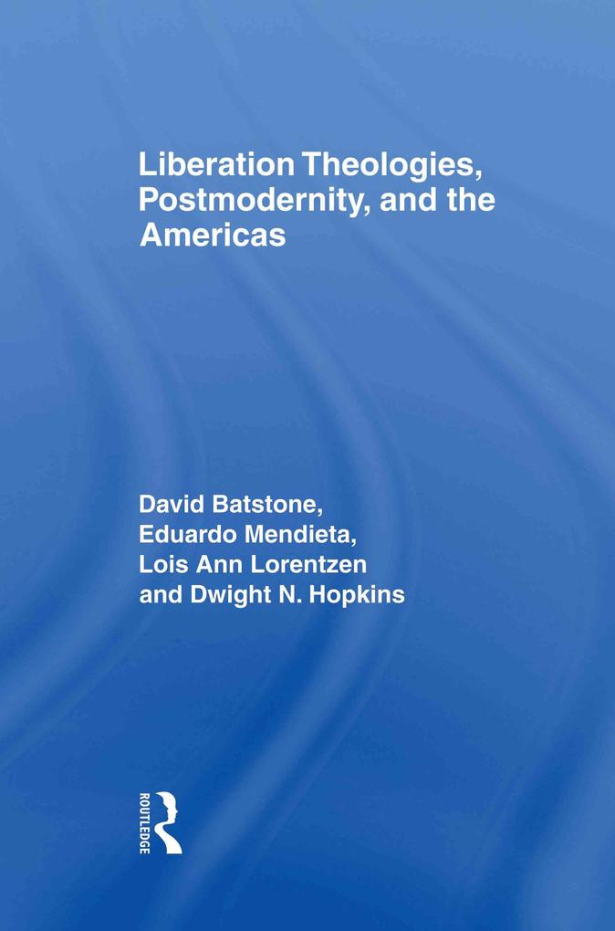 Liberation Theologies Postmodernity and the Americas