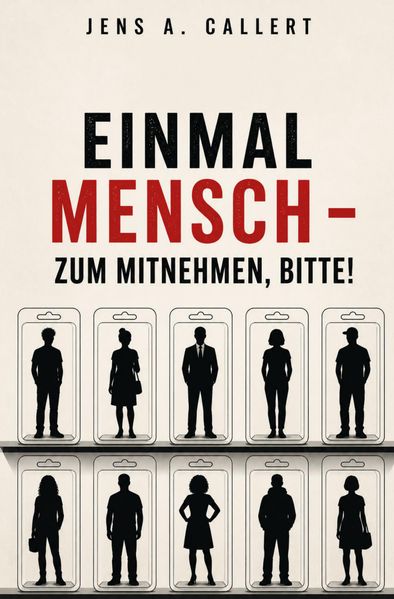 Einmal Mensch - zum Mitnehmen bitte!