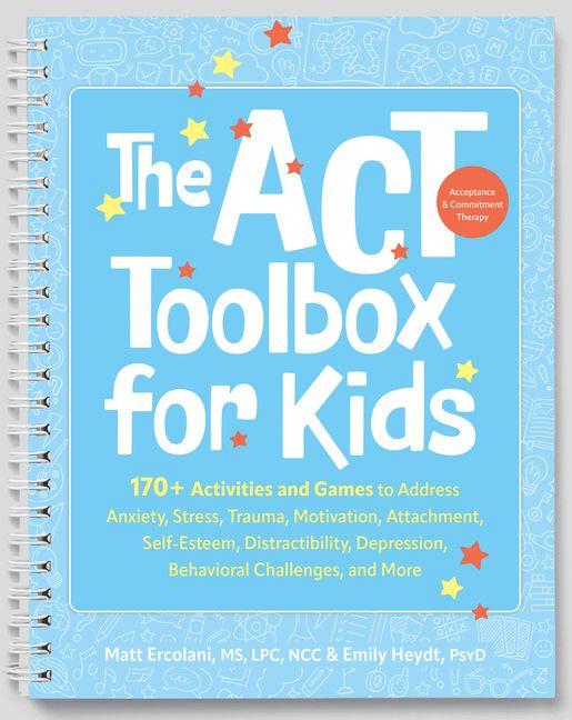 The ACT (Acceptance and Commitment Therapy) Toolbox for Kids