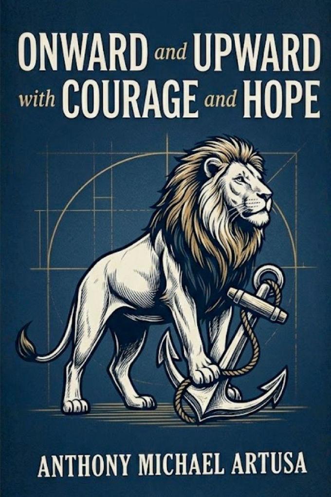 ONWARD AND UPWARD WITH COURAGE AND HOPE