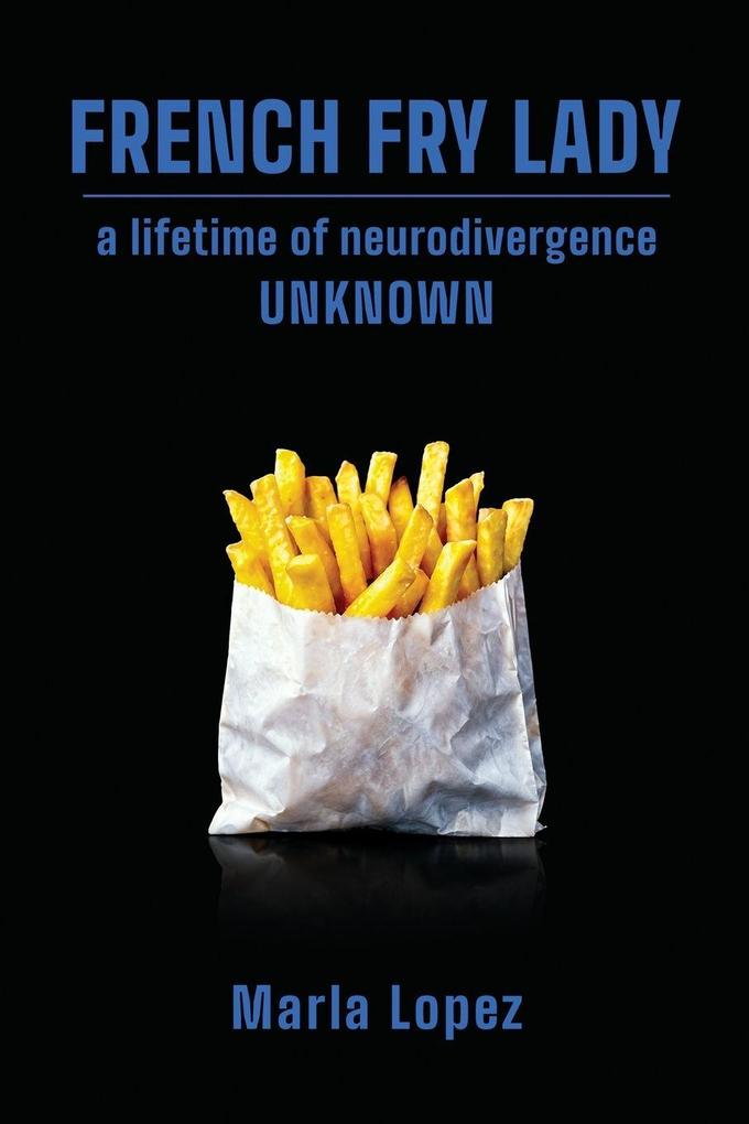 French Fry Lady a lifetime of neurodivergence UNKNOWN