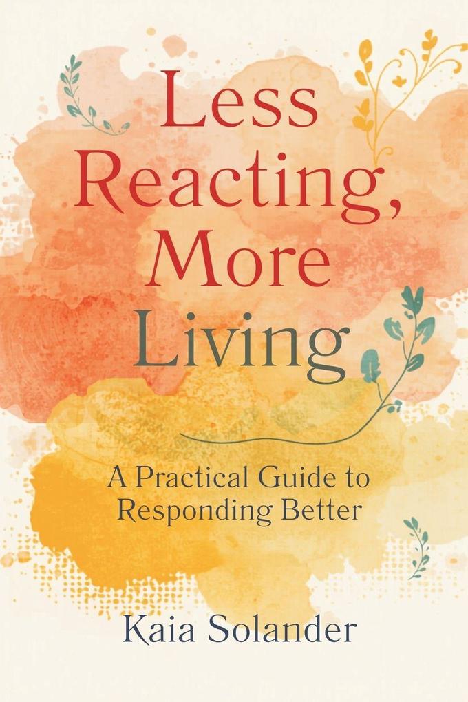 Less Reacting More Living
