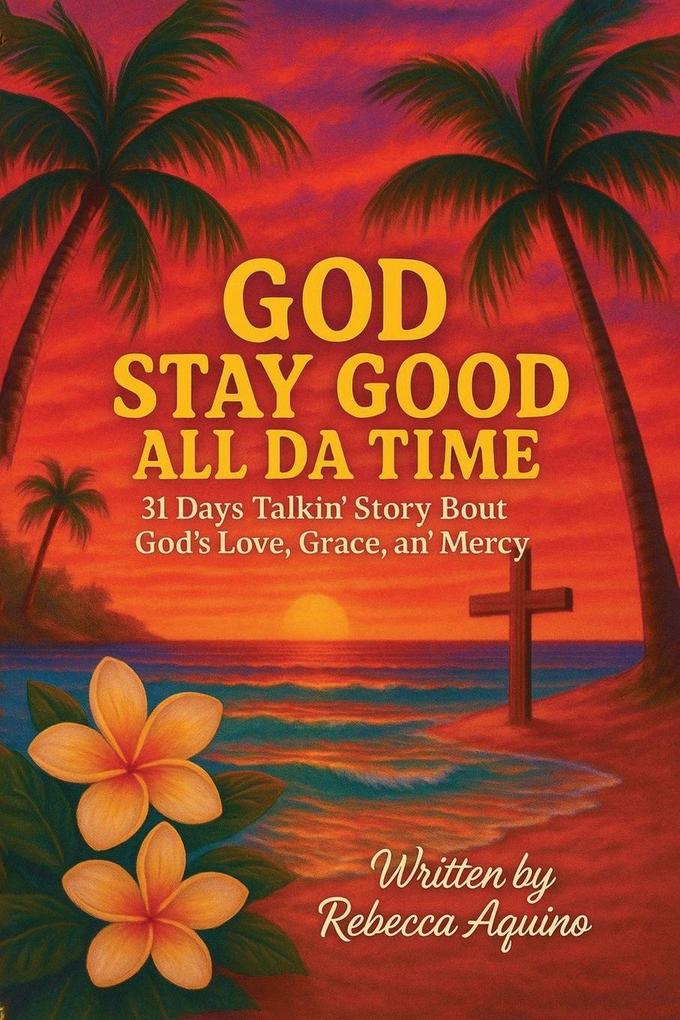 God Stay Good All Da Time