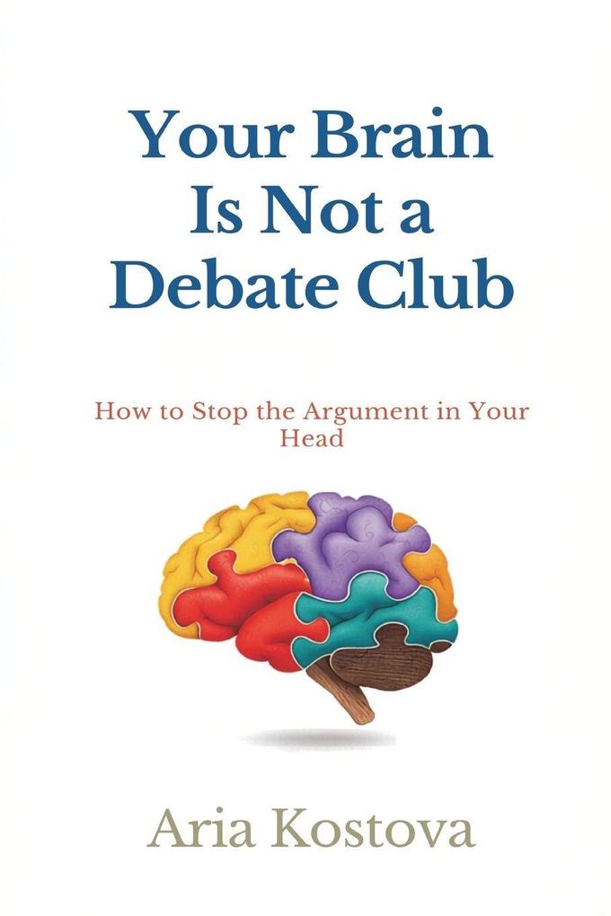 Your Brain Is Not a Debate Club