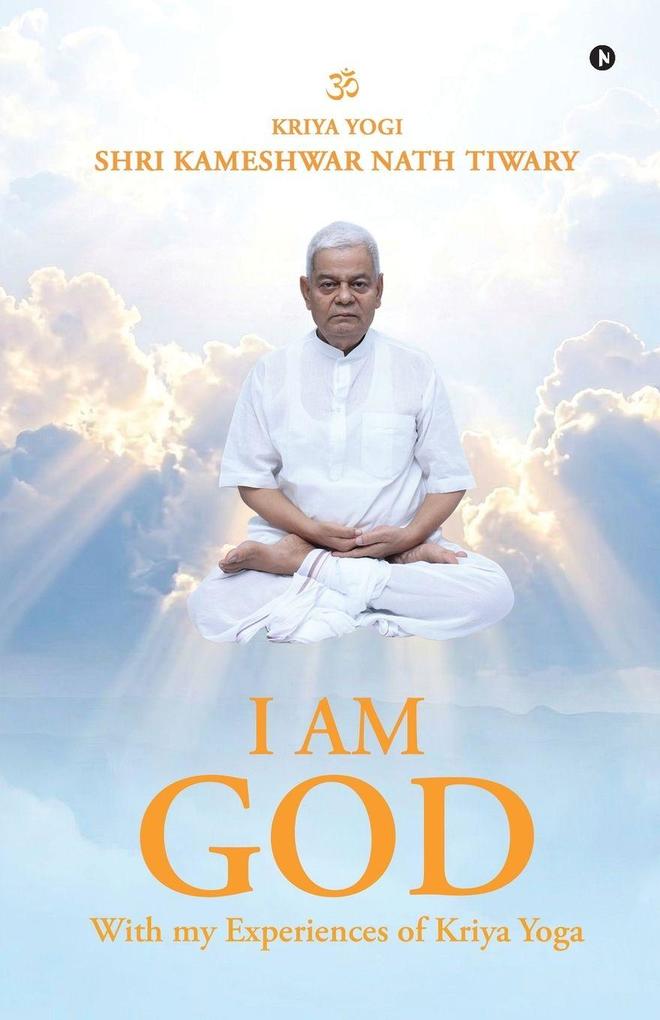 I am God with My Experiences of Kriya Yoga