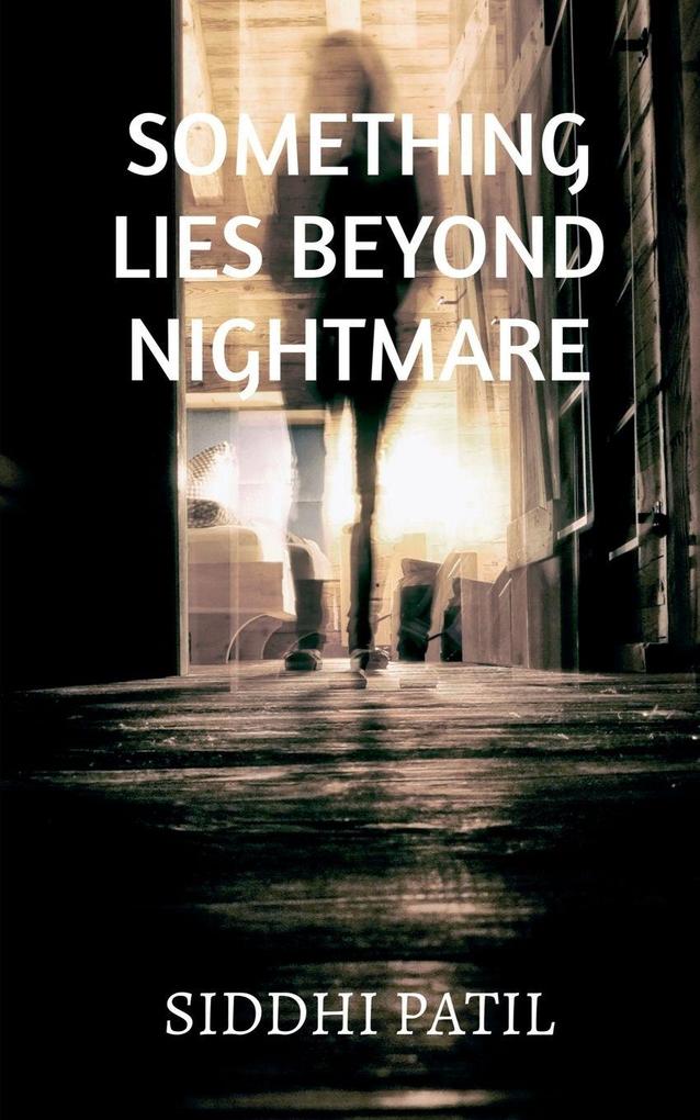 SOMETHING LIES BEYOND NIGHTMARE