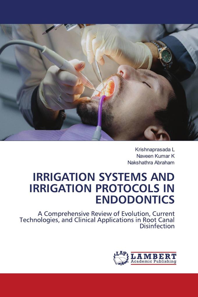 IRRIGATION SYSTEMS AND IRRIGATION PROTOCOLS IN ENDODONTICS