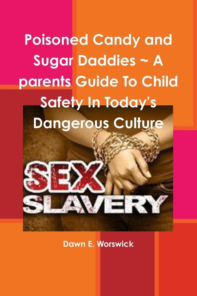Poisoned Candy and Sugar Daddies ~ A parents Guide To Child Safety In Today's Dangerous Culture