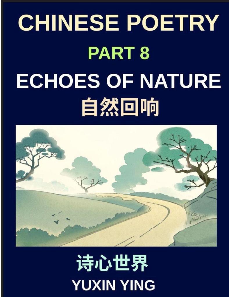 Chinese Poetry (Part 8)- Echoes of Nature Learn Mandarin Chinese with Nature Seasons and China's Classical Aesthetic in Bilingual Form HSK All Levels
