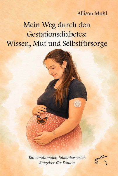 Mein Weg durch den Gestationsdiabetes: Wissen Mut und Selbstfürsorge