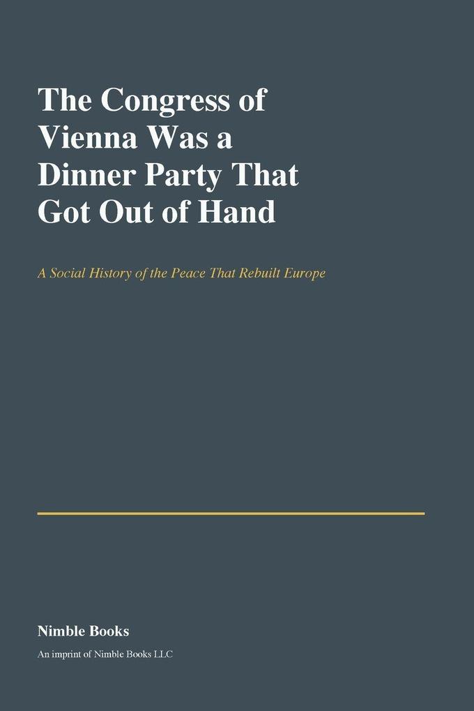 The Congress of Vienna Was a Dinner Party That Got Out of Hand