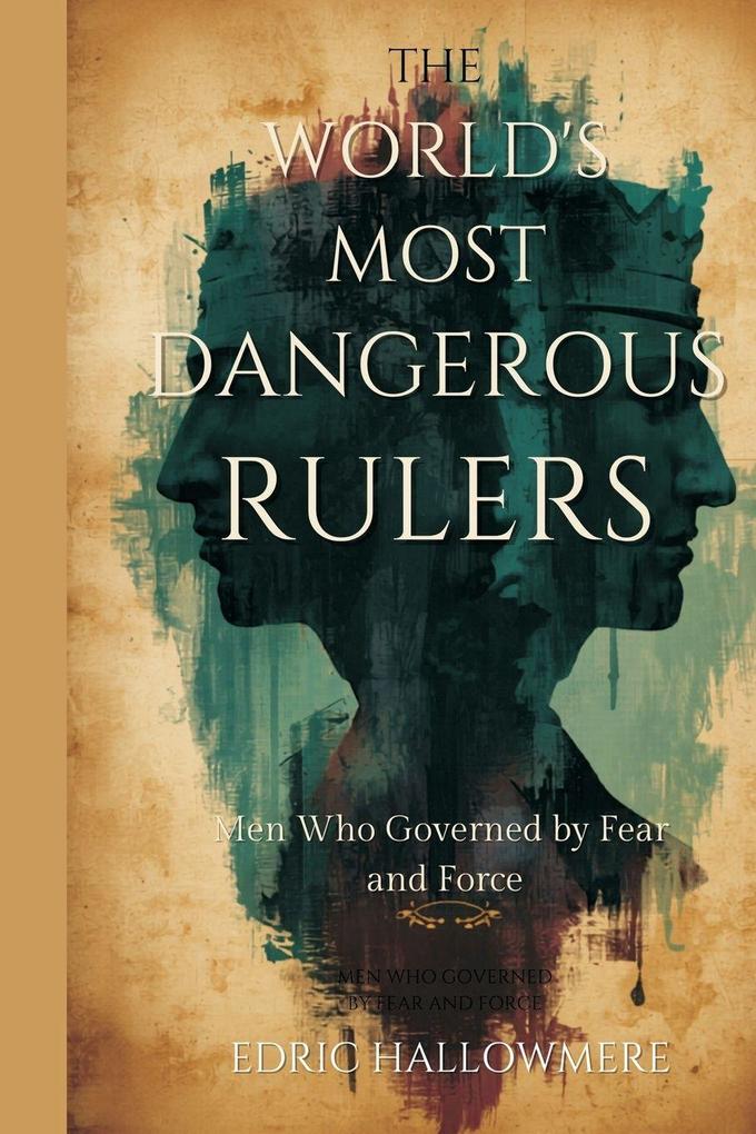 The World's Most Dangerous Rulers