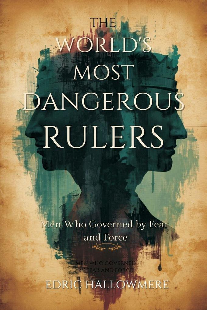 The World's Most Dangerous Rulers