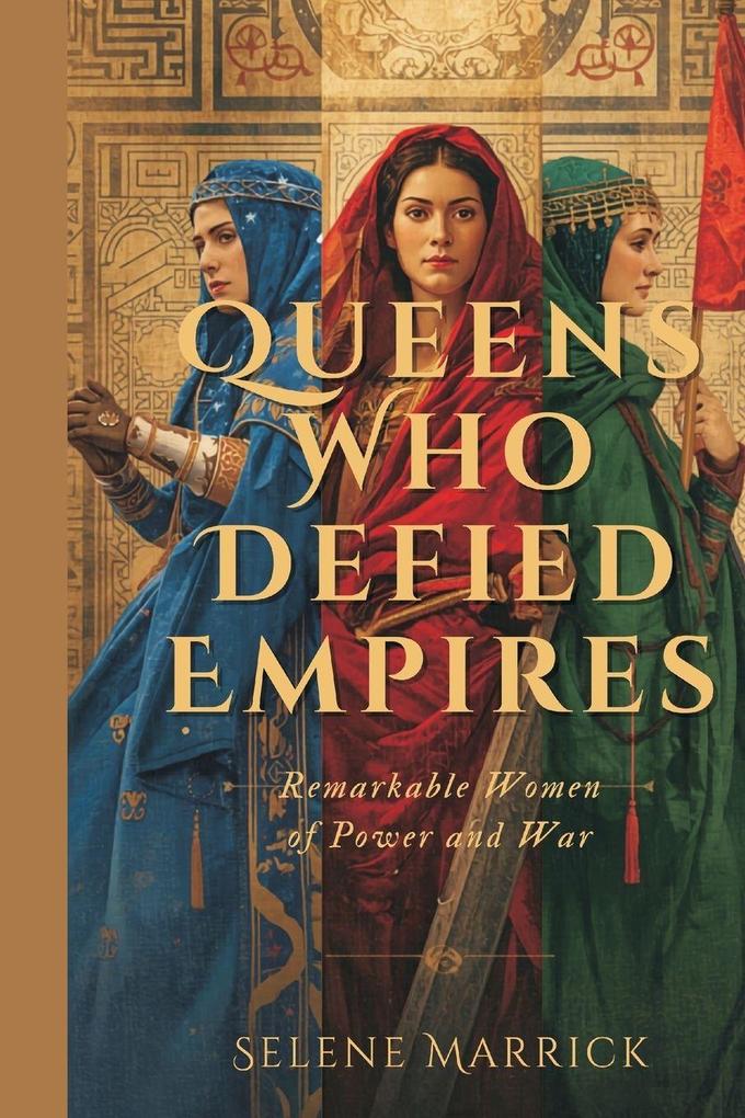 Queens Who Defied Empires