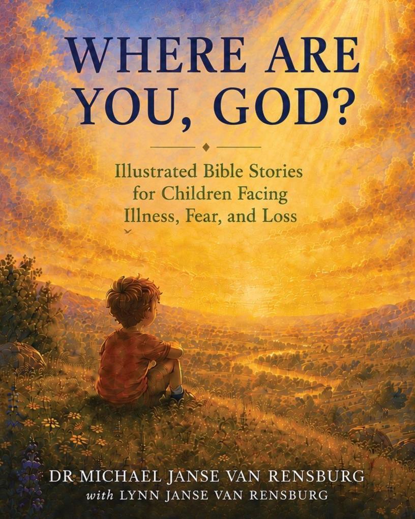 Where Are You God? Illustrated Bible Stories for Children Facing Illness Fear and Loss