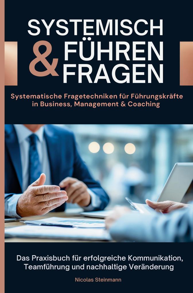 Systemisch führen & fragen - Systemische Fragetechniken für Führungskräfte in Business Management und Coaching
