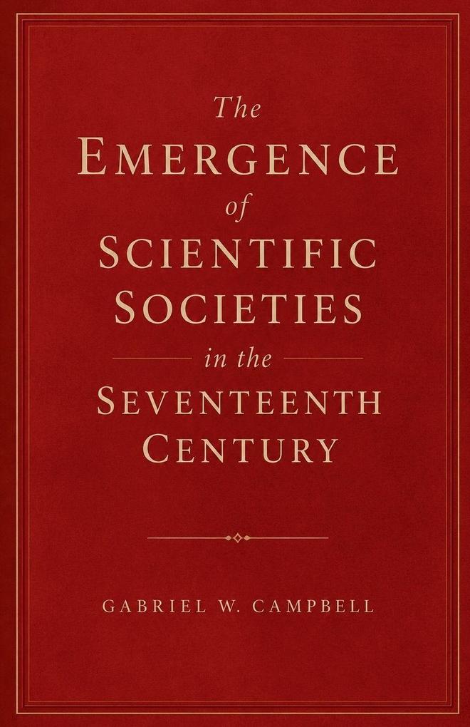 The Emergence of Scientific Societies in the Seventeenth Century