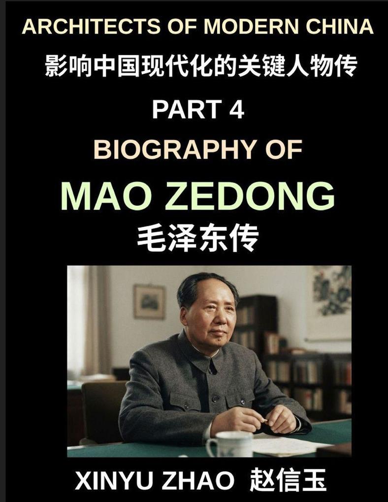 Architects of Modern China (Part 4)- Biography of Mao Zedong The Founding Father of Modern China Revolutionary Leader and Political Architect of the 20th Century