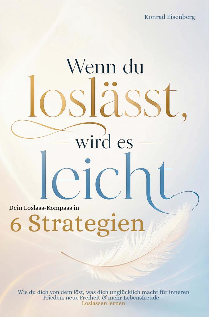Wenn du loslässt wird es leicht: Dein Loslass Kompass in sechs Strategien
