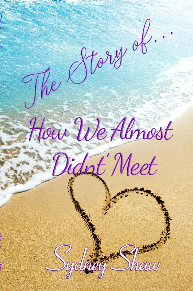 The Story of . . . How We Almost Didn't Meet