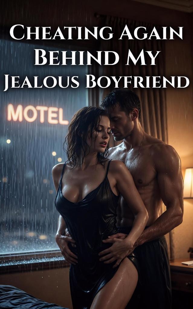 Cheating Again Behind My Jealous Boyfriend