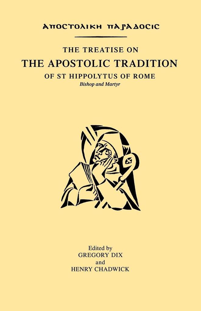 The Treatise on the Apostolic Tradition of St Hippolytus of Rome Bishop and Martyr