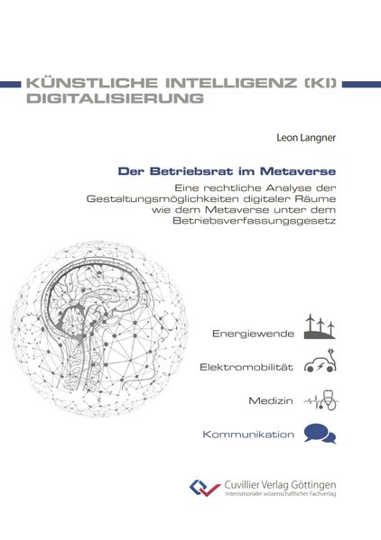 Der Betriebsrat im Metaverse.Eine rechtliche Analyse der Gestaltungsmöglichkeiten digitaler Räume wie dem Metaverse unter dem Betriebsverfassungsgesetz