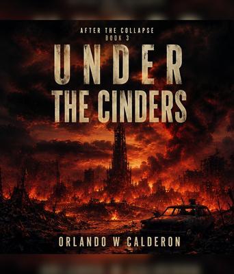 After the Collapse_ The Ultimate Survival Chronicles (Book 3 Under the Cinders)