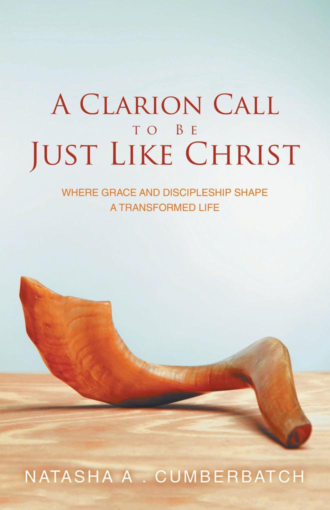 A Clarion Call to Be Just Like Christ