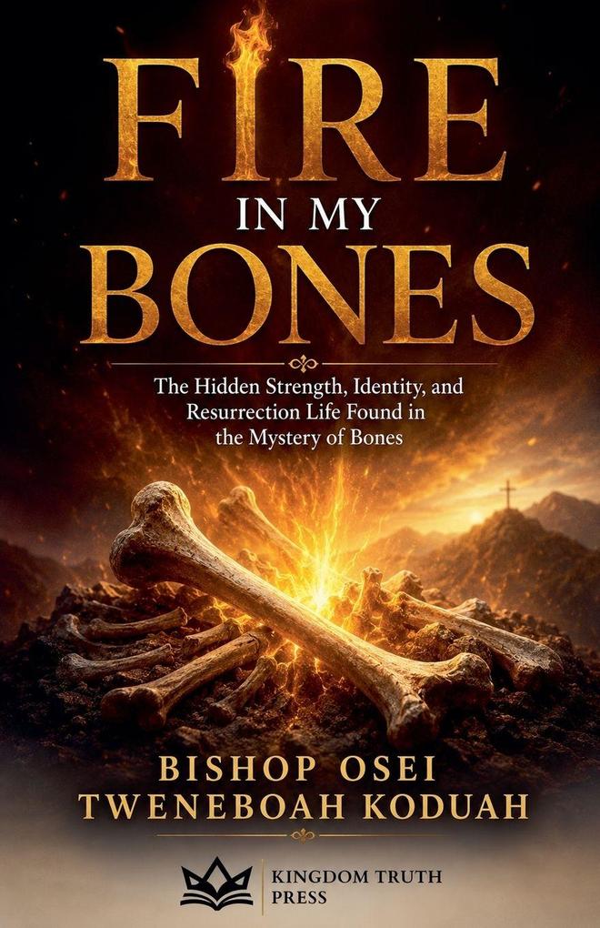 FIRE IN MY BONES