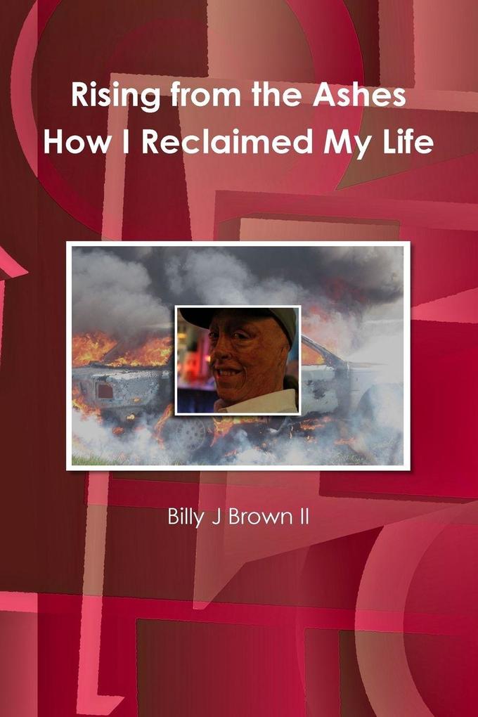Rising from The Ashes How I Reclaimed My Life