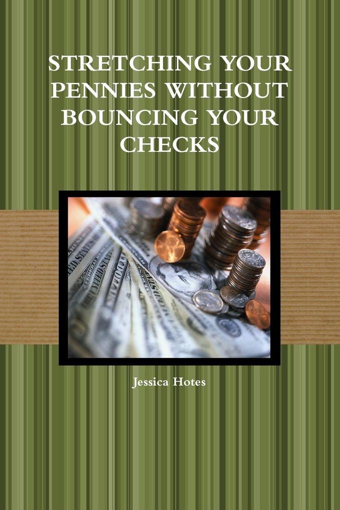 STRETCHING YOUR PENNIES WITHOUT BOUNCING YOUR CHECKS