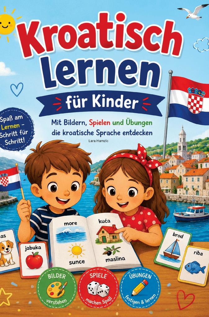 Kroatisch lernen für Kinder Mit Bildern Spielen und Übungen die kroatische Sprache entdecken
