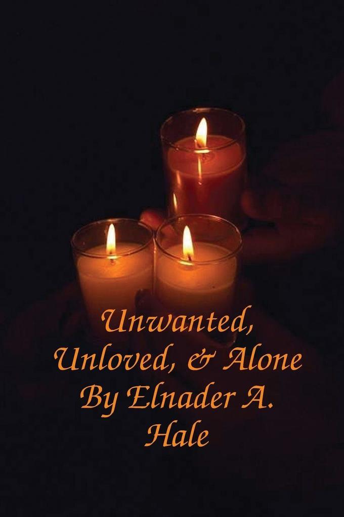 Unwanted Unloved and Alone