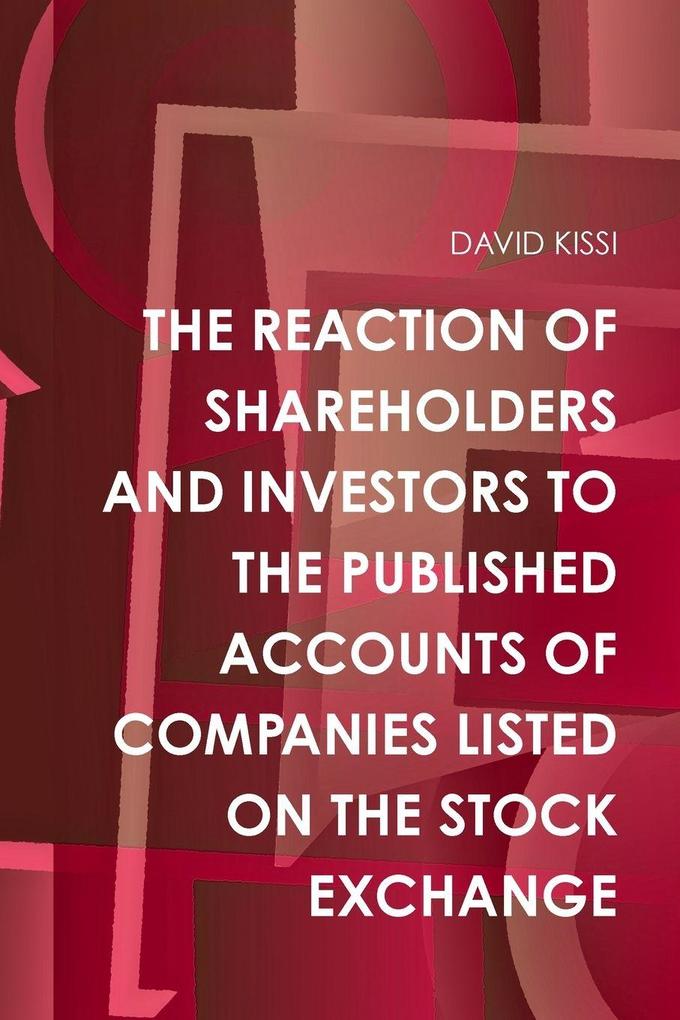 THE REACTION OF SHAREHOLDERS AND INVESTORS TO THE PUBLISHED ACCOUNTS OF COMPANIES LISTED ON THE STOCK EXCHANGE