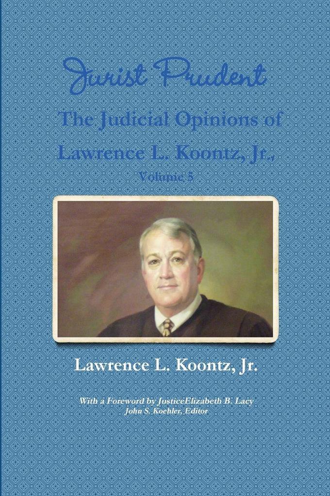 Jurist Prudent -- The Judicial Opinions of Lawrence L. Koontz Jr. Volume 5